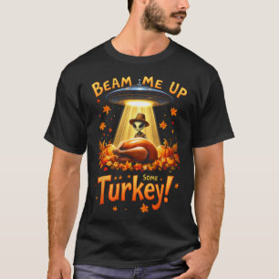 Thanksgiving Alien Ufo Uap Funny Beam Me Up Some T T-Shirt
