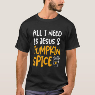 Thanksgiving All I Funny Need Is Jesus Xmas Pumpki T-Shirt