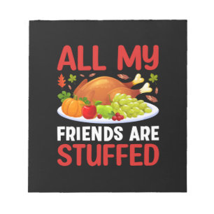 Thanksgiving All My Friends Are Stuffed Notepad