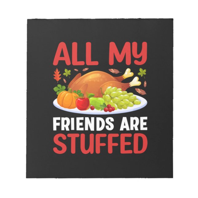 Thanksgiving All My Friends Are Stuffed Notepad (Front)