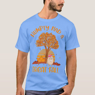 Thanksgiving and Autumn or Humpty Dumpty had a Gre T-Shirt