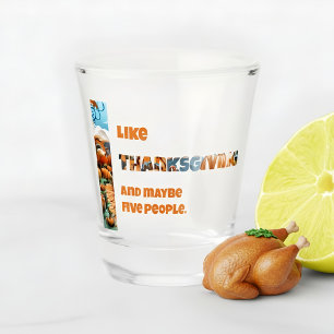 Thanksgiving and Maybe Five People Shot Glass
