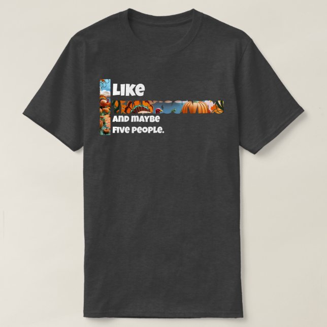 Thanksgiving and Maybe Five People T-Shirt (Design Front)