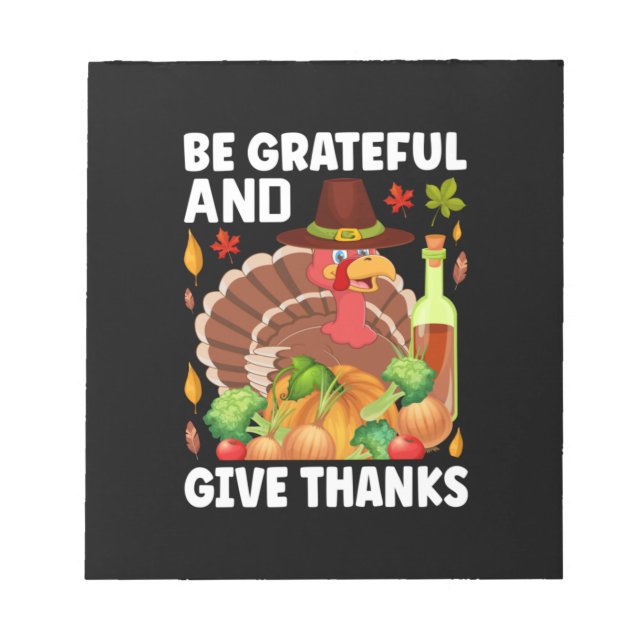 Thanksgiving Be Grateful And Give Thanks Notepad (Front)