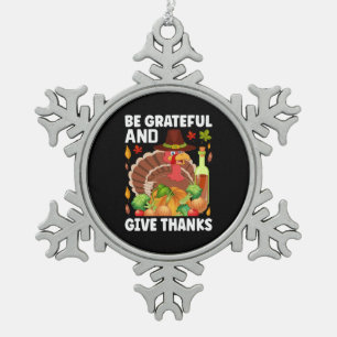 Thanksgiving Be Grateful And Give Thanks Snowflake Pewter Christmas Ornament