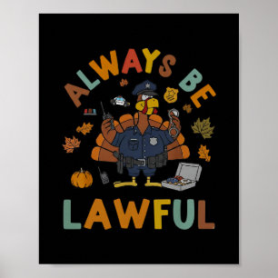 Thanksgiving Be Lawful Autumn Fall Turkey Police O Poster