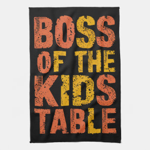 Thanksgiving Boss Of The Kids Table Turkey Day Tea Towel
