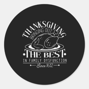 Thanksgiving Bringing Out The In Family Dysfunctio Classic Round Sticker