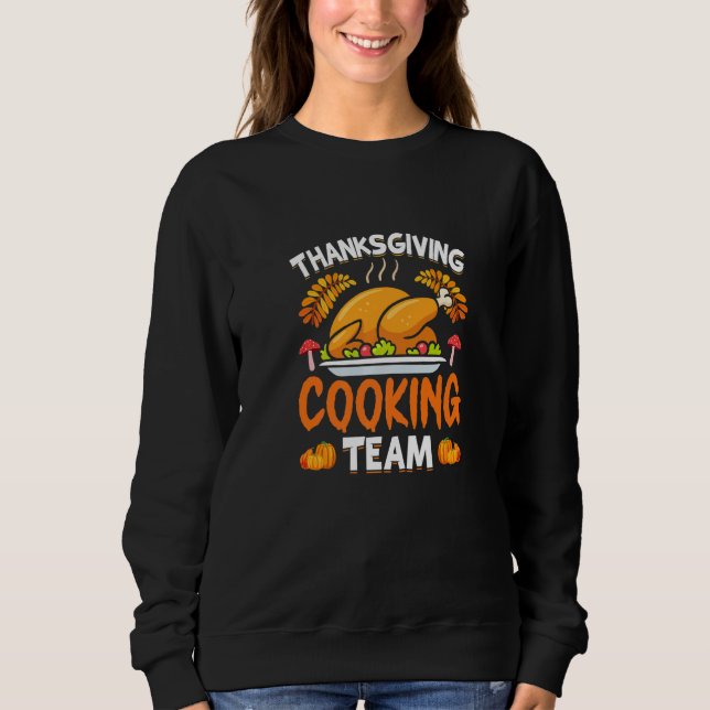 Thanksgiving Cooking Team  Turkey Day Sweatshirt (Front)