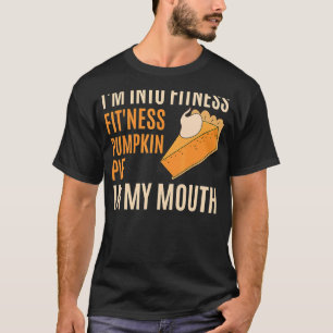 Thanksgiving Day Fitness Pumpkin Pie in My Mouth T-Shirt