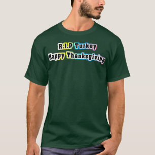 Thanksgiving day RIP Turkeyfunny Thanksgiving turk T-Shirt