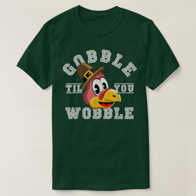 Thanksgiving Day Turkey Gobble Till You Wobble Fri T-Shirt (Design Front)