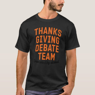 Thanksgiving Debate Team Sponsored By Alcohol T-Shirt