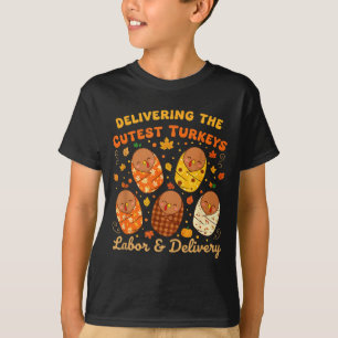 Thanksgiving Delivering The Cutest Turkeys Labor & T-Shirt
