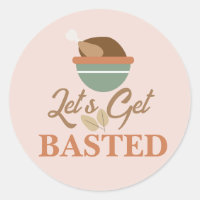 Thanksgiving Dinner Party Let’s Get Basted Turkey