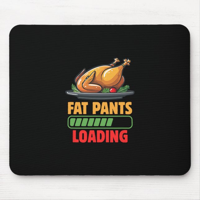 Thanksgiving Fat Pants Loading Holiday Foodie  Mouse Pad (Front)