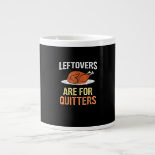 Thanksgiving Food Funny Leftovers Are For Quitters Large Coffee Mug