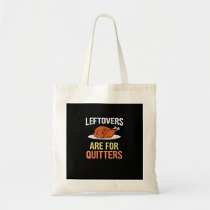 Thanksgiving Food Funny Leftovers Are For Quitters Tote Bag