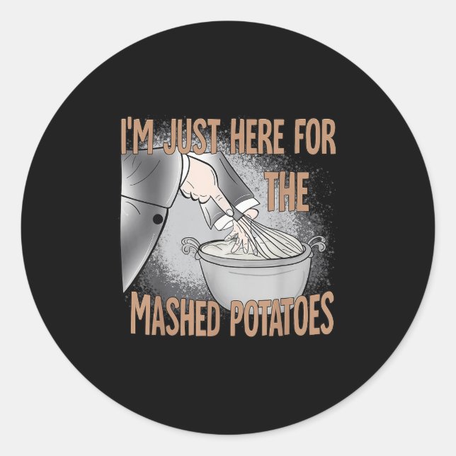 Thanksgiving Food I'm Just Here For The Mashed Pot Classic Round Sticker (Front)