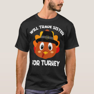 Thanksgiving for Kids Will Trade Sister for Turkey T-Shirt