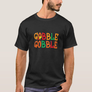 Thanksgiving for Men Women Turkey Day Gobble Gobbl T-Shirt
