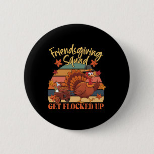 Thanksgiving Friendsgiving Squad Get Flocked Up Wo 6 Cm Round Badge