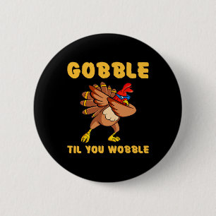 Thanksgiving Funny Gobble Til You Wobble Turkey Hu 6 Cm Round Badge