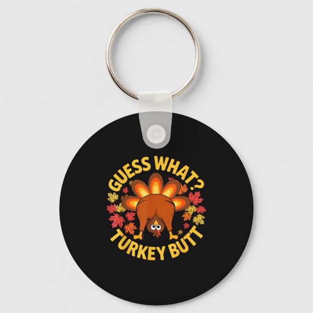 Thanksgiving Funny Guess What Turkey Butt Funny Tu Key Ring (Front)