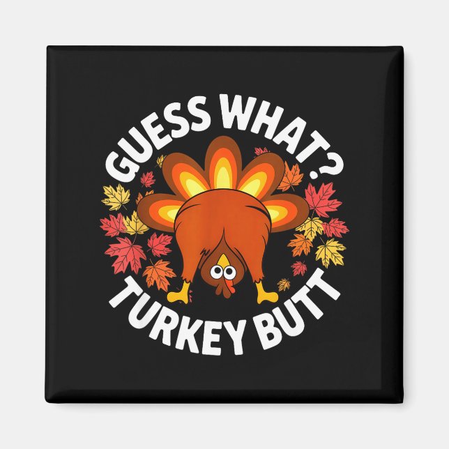 Thanksgiving Funny Guess What Turkey Butt Funny Tu Magnet (Front)