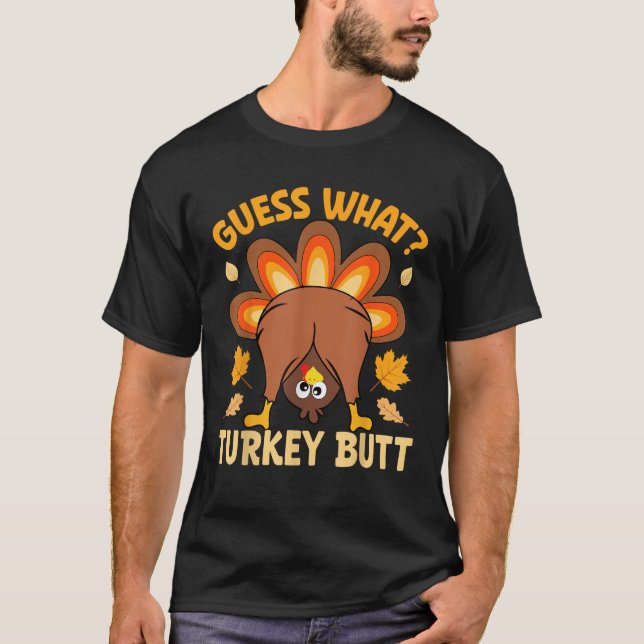 Thanksgiving Funny Guess What Turkey Butt Funny Tu T-Shirt (Front)