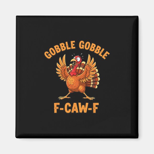 Thanksgiving Funny Turkey Gobble Gobble F Caw F 1  Magnet (Front)
