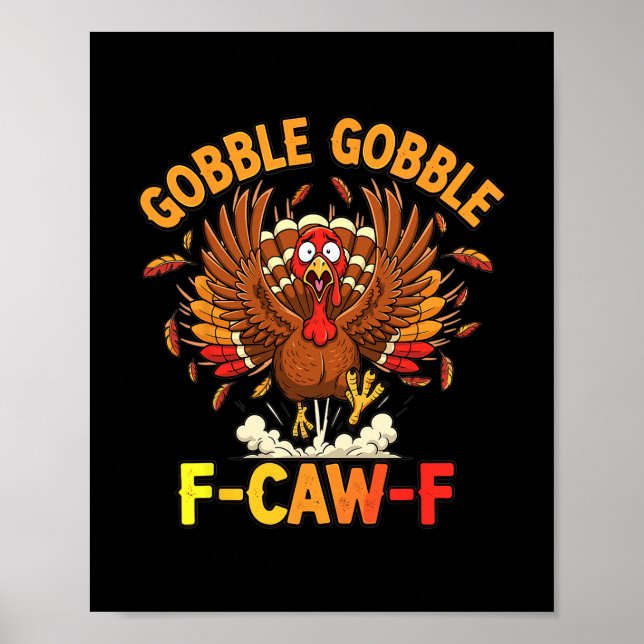 Thanksgiving Funny Turkey Gobble Gobble F Caw F  Poster (Front)
