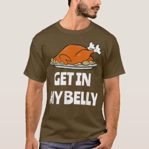 Thanksgiving Get In My Belly Turkey Dinner Funny T-Shirt