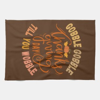 Thanksgiving Gobble Gobble Till You Wobble Tea Towel