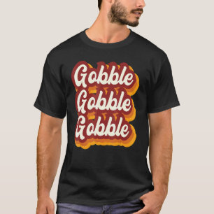 Thanksgiving Gobble Greeting  Dinner Turkey 5 T-Shirt