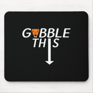 Thanksgiving Gobble This Funny Turkey Adult Humor Mouse Pad