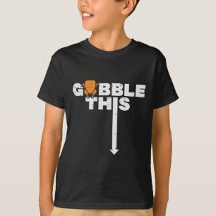 Thanksgiving Gobble This Funny Turkey Adult Humour T-Shirt