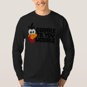 Thanksgiving Gobble Til You Wobble  Dinner Turkey T-Shirt