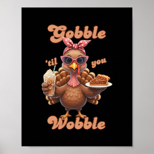 Thanksgiving Gobble til You Wobble Turkey Funny Fa Poster