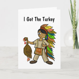 Thanksgiving Greeting Card - "I Got The Turkey"...