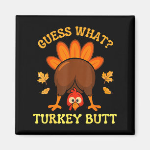 Thanksgiving Guess What Turkey Butt Funny Men Wome Magnet