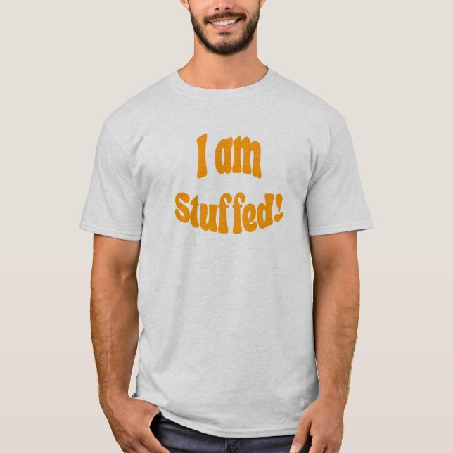 Thanksgiving I am Stuffed T-Shirt (Front)