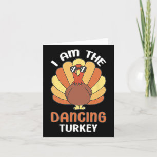 Thanksgiving I Am The Dancing Turkey  Card
