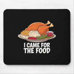 Thanksgiving I Came For The Food Funny Turkey Feas Mouse Pad