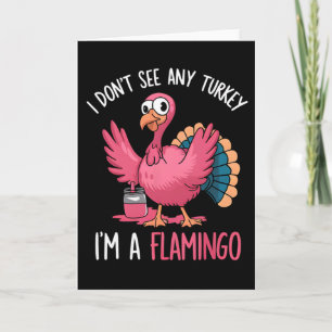 Thanksgiving I Dont See Turkey I'm Flamingo Card