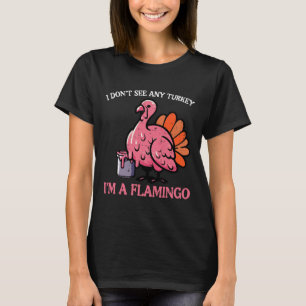 Thanksgiving I Dont See Turkey Im Flamingo Men Wom T-Shirt