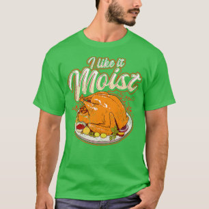 Thanksgiving I Like It Moist Funny Quote Humour Sa T-Shirt
