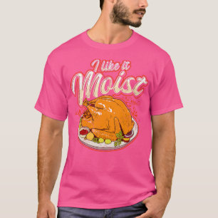 Thanksgiving I Like It Moist Funny Quote Humour Sa T-Shirt