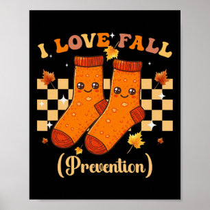Thanksgiving I Love Fall Prevention Autumn Funny N Poster