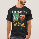 Thanksgiving I Teach The Cutest Math Teacher Turke T-Shirt<br><div class="desc">Thanksgiving I Teach The Cutest Math Teacher Turkeys Student</div>